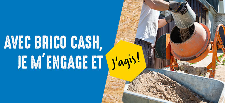 Avec Bricocash,je m'engage et j'agis