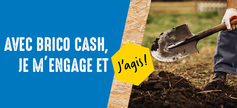 Avec Bricocash,je m'engage et j'agis
