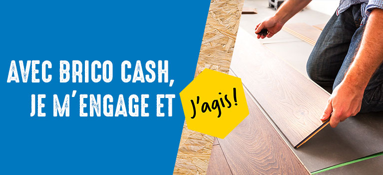Avec Bricocash,je m'engage et j'agis