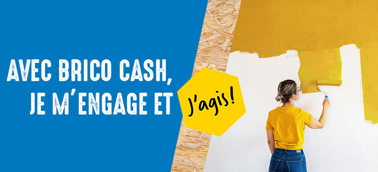 Avec Bricocash,je m'engage et j'agis