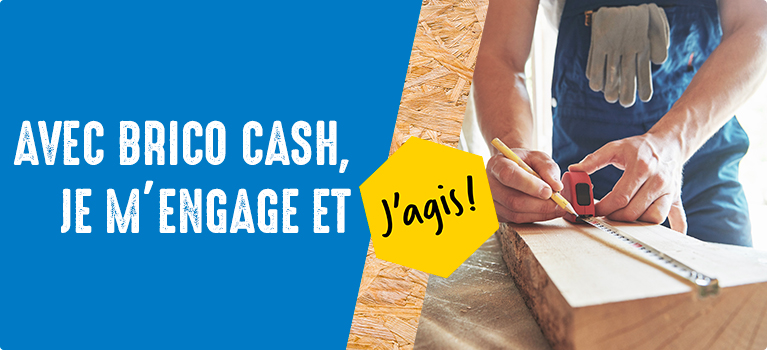 Avec Bricocash,je m'engage et j'agis